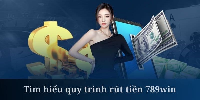 Đôi nét về rút tiền tại nhà cái 789WIN