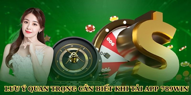 Lưu ý quan trọng cần biết khi tải app 789WIN