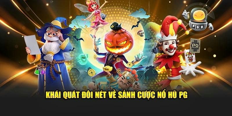 Khái quát về sảnh nổ hũ pg