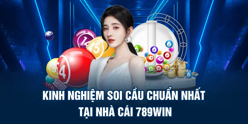 Kinh nghiệm soi cầu chuẩn nhất tại nhà cái 789win