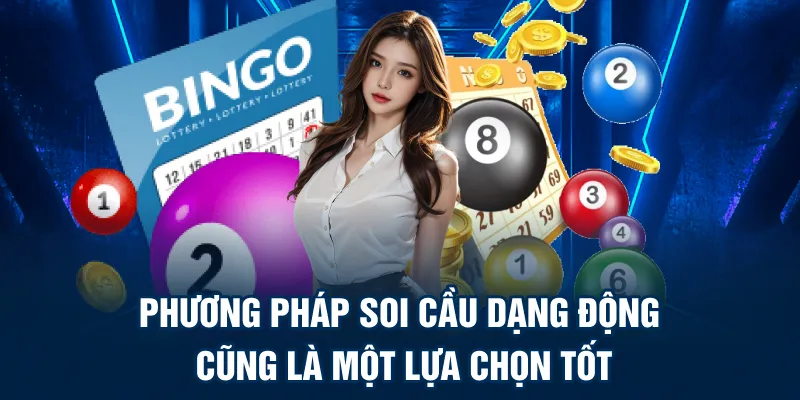 Phương pháp soi cầu dạng động cũng là một lựa chọn tốt